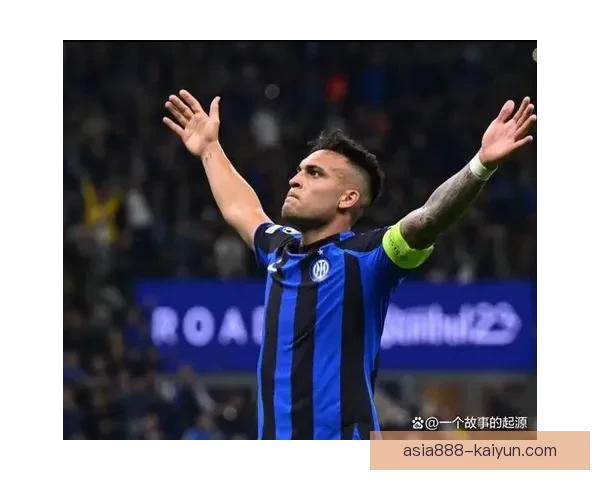 劳塔罗在意甲持续提升状态，近期进球表现稳健引发关注